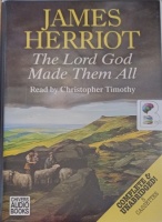 The Lord God Made them All written by James Herriot performed by Christopher Timothy on Cassette (Unabridged)